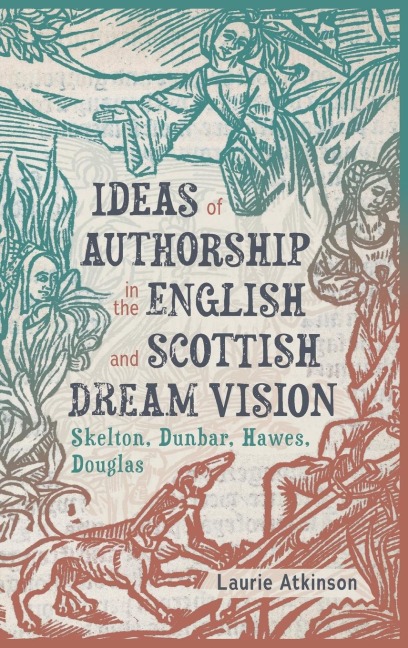 Ideas of Authorship in the English and Scottish Dream Vision: Skelton, Dunbar, Hawes, Douglas