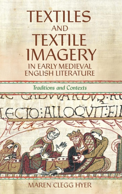 Textiles and Textile Imagery in Early Medieval English Literature: Traditions and Contexts