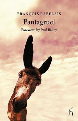 Pantagruel: King of the Dipsodes Restored to His Natural State with His Dreadful Deeds and Exploits, Written by the Late M. Alcofribas, Abstrator of the Quintessence