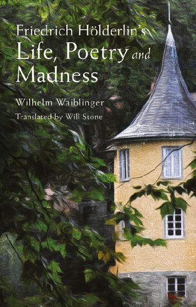 Friedrich Hölderlins Life, Poetry and Madness