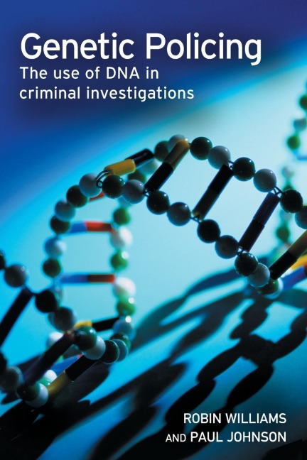 Genetic Policing: The Uses of DNA in Police Investigations