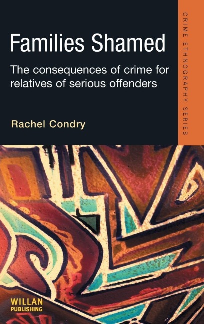 Families Shamed: The Consequences of Crime for Relatives of Serious Offenders