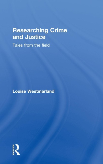 Researching Crime and Justice: Tales from the Field