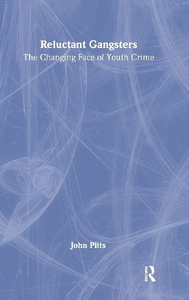 Reluctant Gangsters: The Changing Face of Youth Crime