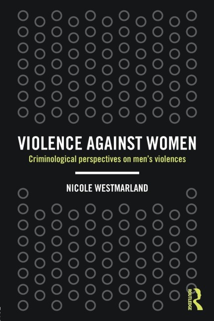 Violence Against Women: Criminological Perspectives on Men's Violences
