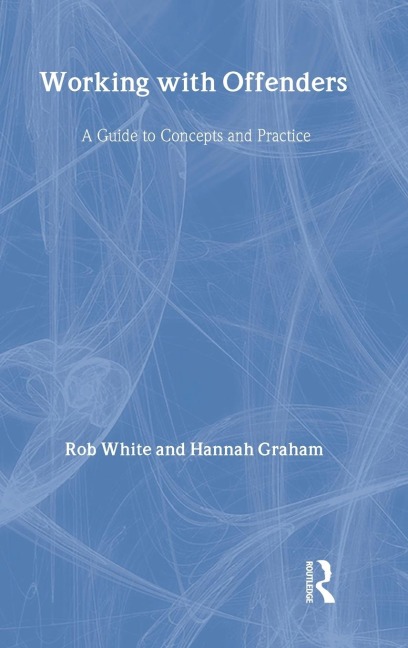 Working With Offenders: A Guide to Concepts and Practices
