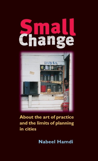 Small Change: About the Art of Practice and the Limits of Planning in Cities