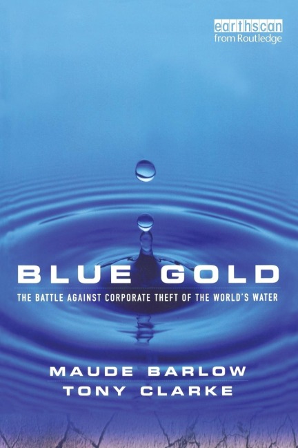 Blue Gold: The Battle Against Corporate Theft of the Worlds Water
