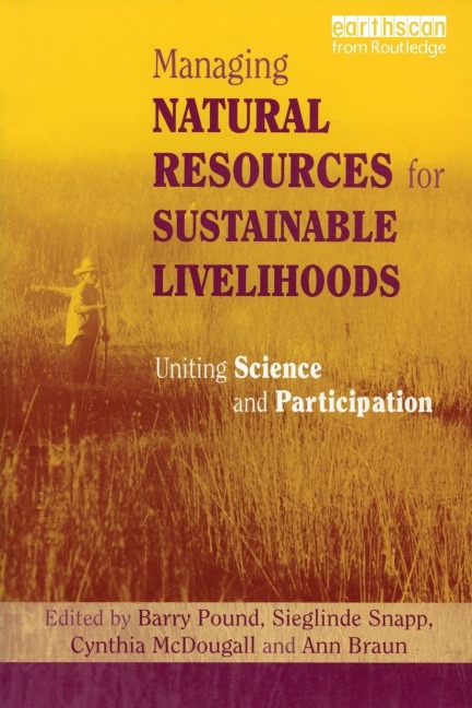 Managing Natural Resources for Sustainable Livelihoods: Uniting Science and Participation