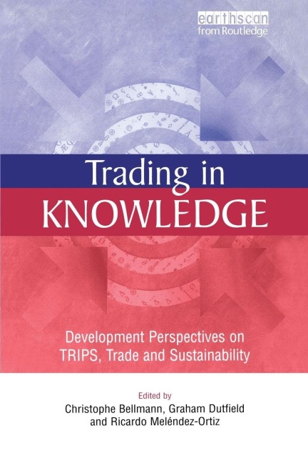 Trading in Knowledge: Development Perspectives on TRIPS, Trade and Sustainability