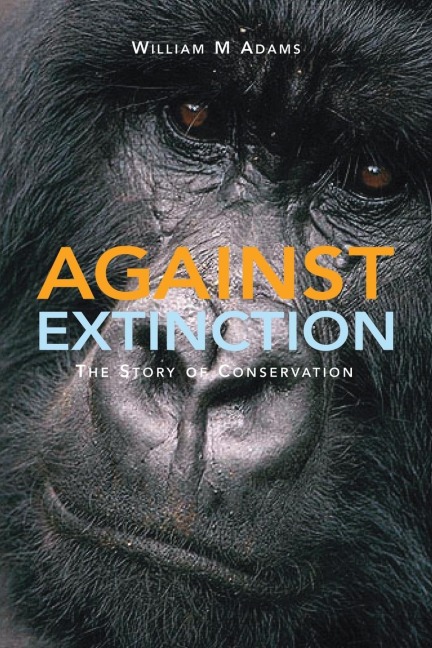Against Extinction: The Story of Conservation