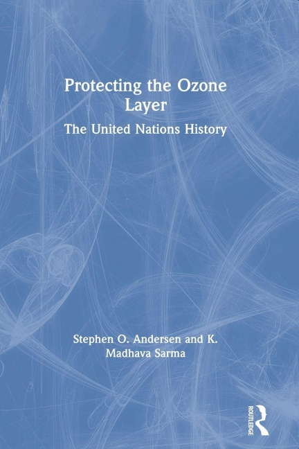 Protecting the Ozone Layer: The United Nations History