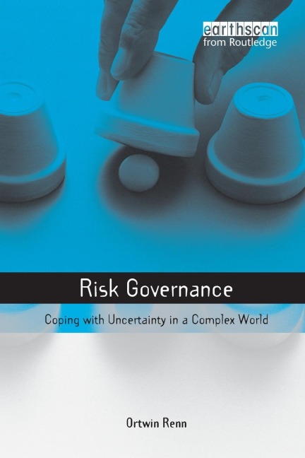 Risk Governance: Coping with Uncertainty in a Complex World