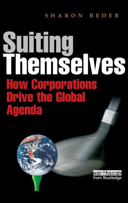 Suiting Themselves: How Corporations Drive the Global Agenda