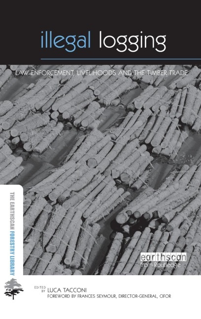 Illegal Logging: Law Enforcement, Livelihoods and the Timber Trade