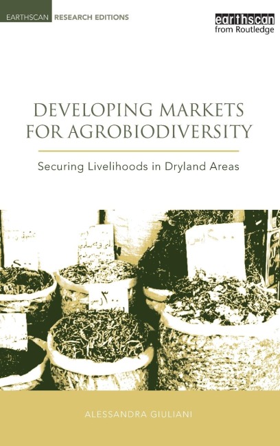 Developing Markets for Agrobiodiversity: Securing Livelihoods in Dryland Areas