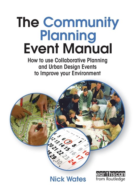 The Community Planning Event Manual: How to use Collaborative Planning and Urban Design Events to Improve your Environment
