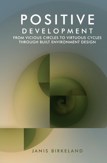 Positive Development: From Vicious Circles to Virtuous Cycles through Built Environment Design