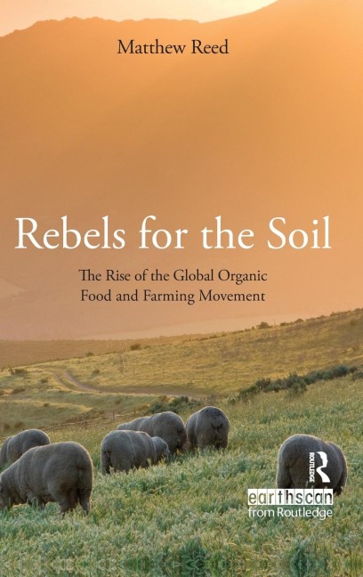 Rebels for the Soil: The Rise of the Global Organic Food and Farming Movement