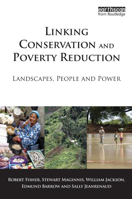 Linking Conservation and Poverty Reduction: Landscapes, People and Power