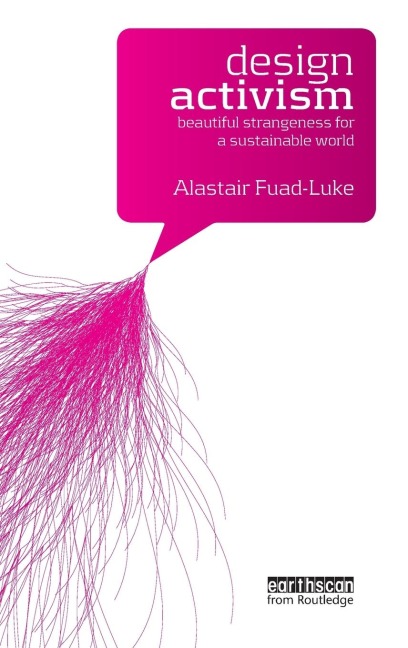 Design Activism: Beautiful Strangeness for a Sustainable World