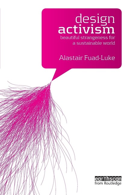 Design Activism: Beautiful Strangeness for a Sustainable World