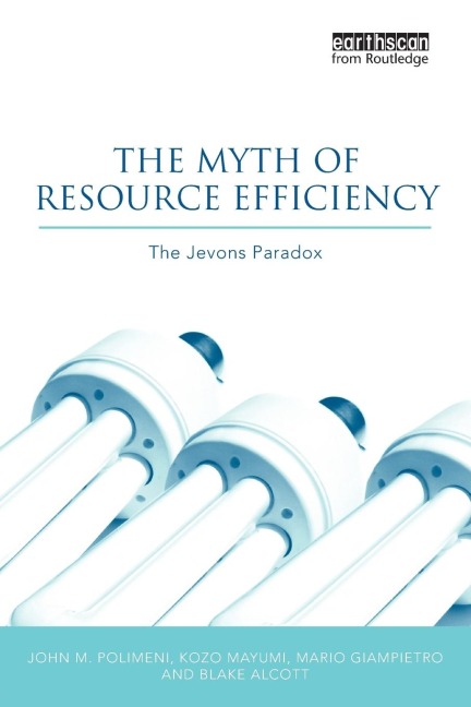 The Myth of Resource Efficiency: The Jevons Paradox