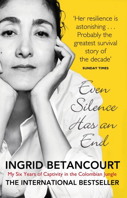 Even Silence Has An End: My Six Years of Captivity in the Colombian Jungle