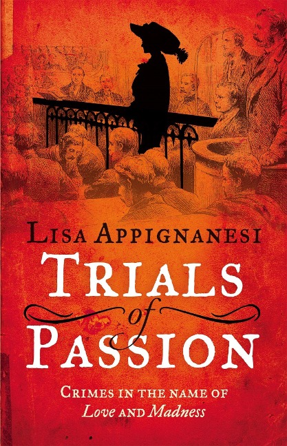 Trials of Passion Crimes in the Name of Love and Madness