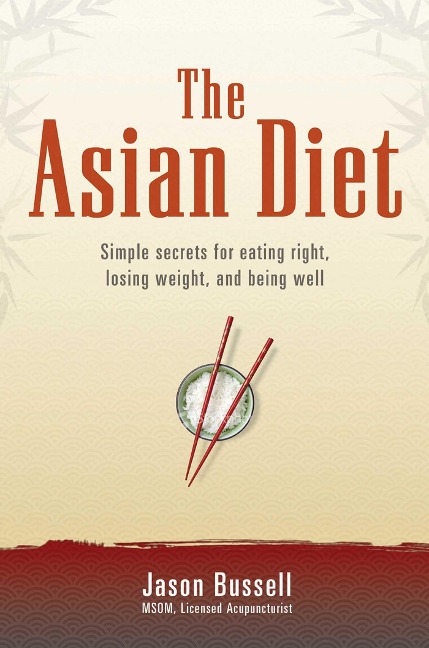 The Asian Diet: Simple Secrets for Eating Right, Losing Weight, and Being Well