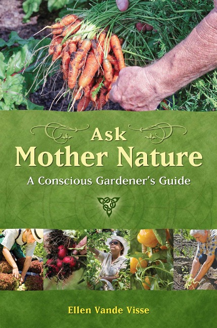 Ask Mother Nature: A Conscious Gardeners Guide