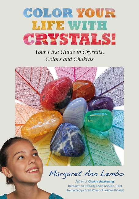 Color Your Life with Crystals: Your First Guide to Crystals, Colors and Chakras