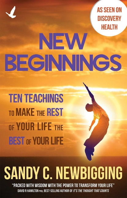 New Beginnings: Ten Teachings to Make the Rest of Your Life the Best of Your Life