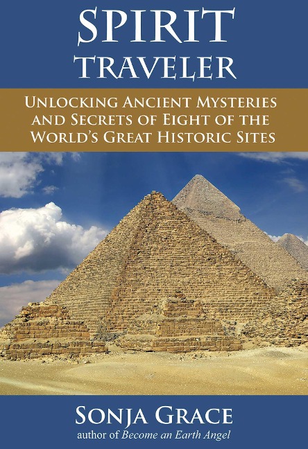 Spirit Traveler: Unlocking Ancient Mysteries and Secrets of Eight of the Worlds Great Historic Sites