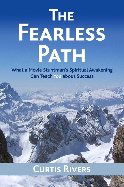 The Fearless Path: What a Movie Stuntmans Spiritual Awakening Can Teach You about Success