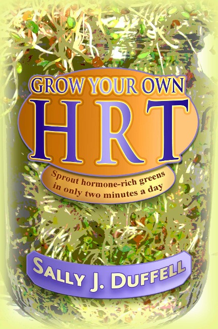 Grow Your Own HRT: Sprout hormone-rich greens in only two minutes a day