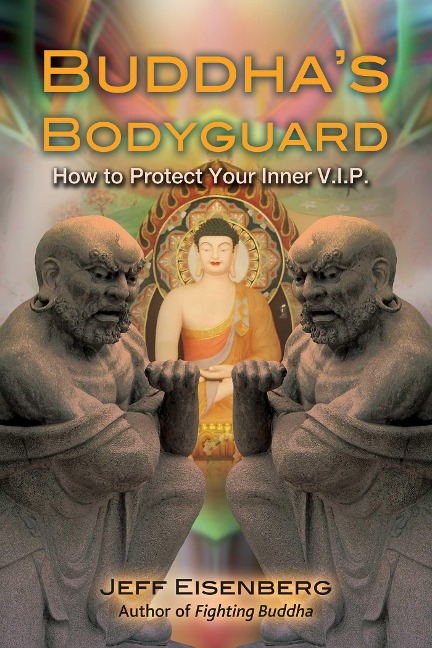 Buddhas Bodyguard: How to Protect Your Inner V.I.P.