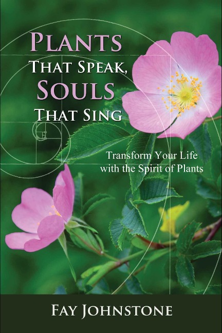 Plants That Speak, Souls That Sing: Transform Your Life with the Spirit of Plants