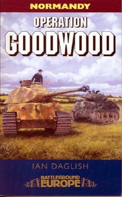 Operation Goodwood: Attack by Three British Armoured Divisions - July 1944