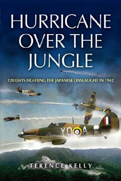 Hurricane Over the Jungle: 120 Days Fighting the Japanese Onslaught in 1942