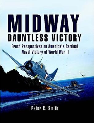 Midway -Dauntless Victory: Fresh Prespectives on America's Seminal Naval Victory of World War II