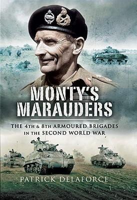 Montys Marauders: The 4th and 8th Armoured Brigades in the Second World War