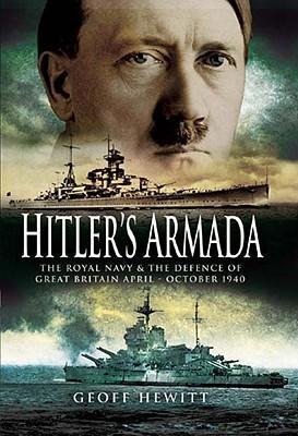 Hitlers Armada: The Royal Navy & the Defence of Great Britain April - October 1940