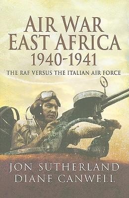 Air War in East Africa 1940-41: The RAF Versus the Italian Air Force