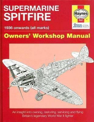 Spitfire Manual: An Insight into Owning, Restoring, Servicing and Flying Britains Legendary World War 2 Fighter