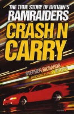Crash N Carry: The True Story of Britains Ramraiders