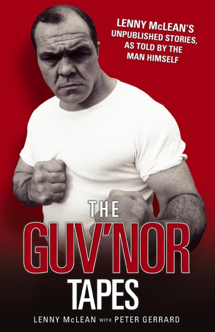 The Guvnor Tapes - Lenny McLeans Unpublished Stories, As Told By The Man Himself
