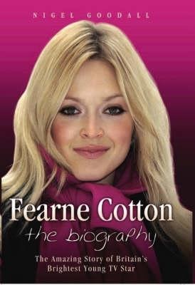 Fearne Cotton: The Biography