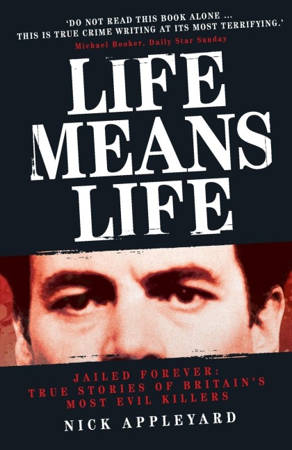 Life Means Life: Jailed Forever: True Stories of Britain's Most Evil Killers