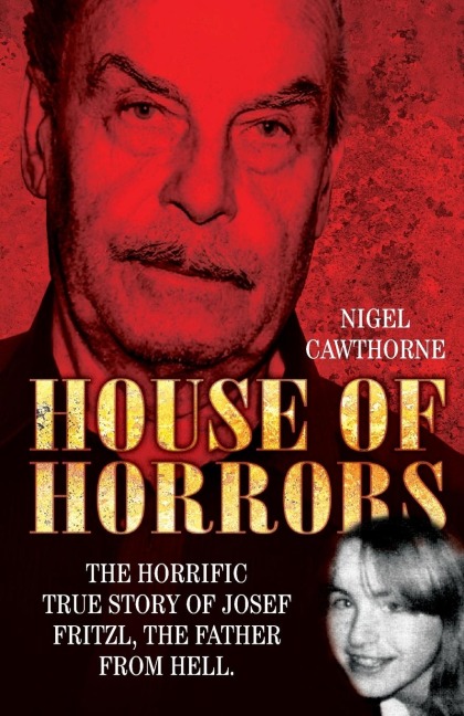 House of Horrors: The Horrific True Story of Josef Fritzl, The Father From Hell